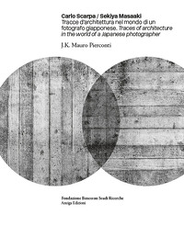Carlo Scarpa. Sekiya Masaaki. Tracce d'architettura nel mondo di un fotografo giapponese-Traces of architecture in the world of a Japanese photographer - Librerie.coop Carlo Scarpa. Sekiya Masaaki. Tracce d'architettura nel mondo di un fotografo giapponese-Traces of architecture in the world of a Japanese photographer - Librerie.coop