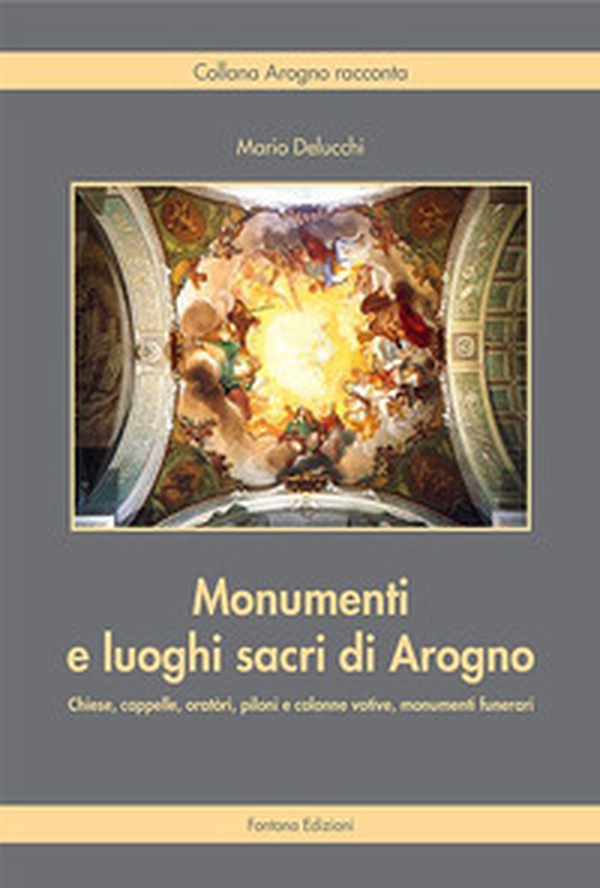 Monumenti e luoghi sacri di Arogno - Librerie.coop Monumenti e luoghi sacri di Arogno - Librerie.coop