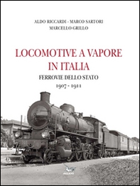 Locomotive a vapore in Italia. Ferrovie della Stato 1907-1911 - Librerie.coop