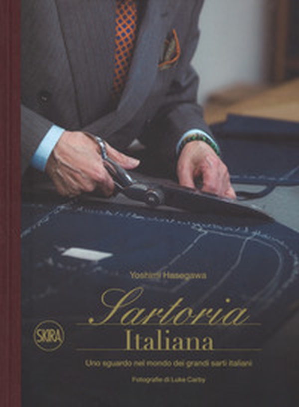 Sartoria italiana. Uno sguardo nel mondo dei grandi sarti italiani - Librerie.coop Sartoria italiana. Uno sguardo nel mondo dei grandi sarti italiani - Librerie.coop