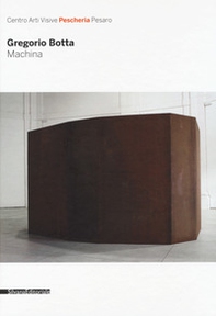 Gregorio Botta. Machina. Catalogo della mostra (Pesaro, 26 novembre 2016-31 gennaio 2017) - Librerie.coop