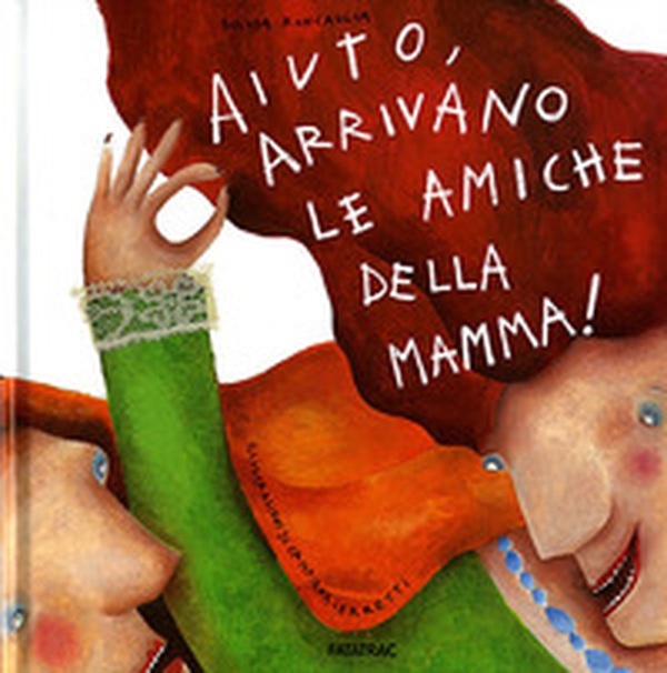 Aiuto, arrivano le amiche della mamma! - Librerie.coop Aiuto, arrivano le amiche della mamma! - Librerie.coop
