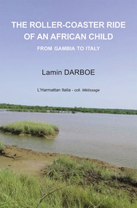The roller-coaster ride of an african child. From Gambia to Italy - Librerie.coop