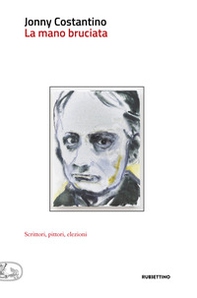 La mano bruciata. Scrittori, pittori, elezioni - Librerie.coop