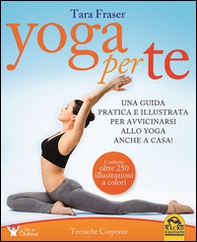 Yoga per te. Una guida pratica e illustrata per avvicinarsi allo yoga anche a casa! - Librerie.coop
