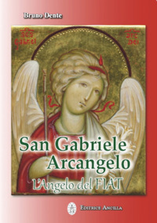 San Gabriele Arcangelo. L'Angelo del Fiat - Librerie.coop San Gabriele Arcangelo. L'Angelo del Fiat - Librerie.coop