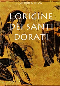 L'origine dei Santi dorati - Librerie.coop L'origine dei Santi dorati - Librerie.coop