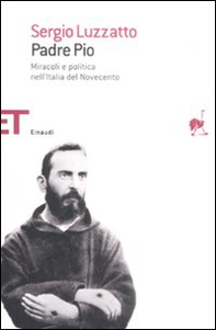 Padre Pio. Miracoli e politica nell'Italia del Novecento - Librerie.coop Padre Pio. Miracoli e politica nell'Italia del Novecento - Librerie.coop