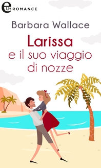 Larissa e il suo viaggio di nozze (eLit) - Librerie.coop Larissa e il suo viaggio di nozze (eLit) - Librerie.coop