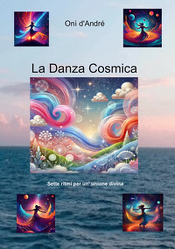 La danza cosmica. Sette ritmi per un'unione divina - Librerie.coop
