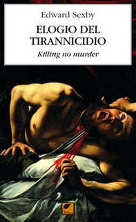 Elogio del tirannicidio. Killing no murder - Librerie.coop