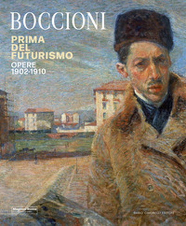 Umberto Boccioni. Prima del Futurismo. 1900-1910 - Librerie.coop Umberto Boccioni. Prima del Futurismo. 1900-1910 - Librerie.coop