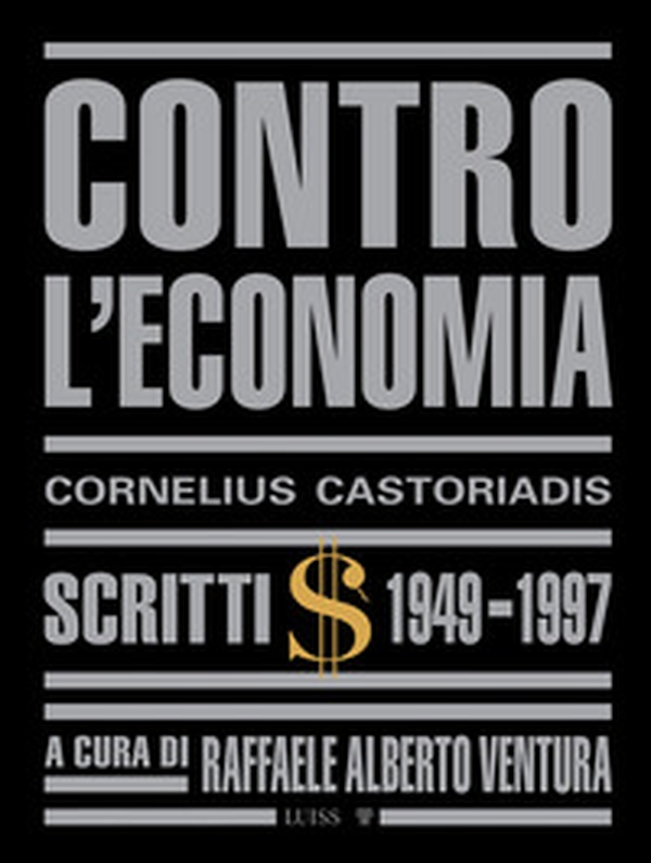 Contro l'economia. Scritti 1949-1997 - Librerie.coop Contro l'economia. Scritti 1949-1997 - Librerie.coop