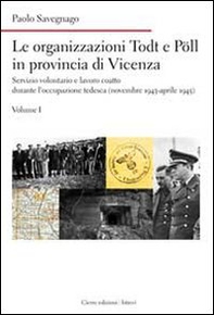 Le organizzazioni Todt e Pöll in provincia di Vicenza. Servizio volontario e lavoro coatto durante l'occupazione tedesca (novembre 1943-aprile 1945) - Librerie.coop Le organizzazioni Todt e Pöll in provincia di Vicenza. Servizio volontario e lavoro coatto durante l'occupazione tedesca (novembre 1943-aprile 1945) - Librerie.coop