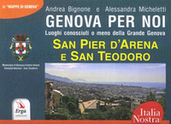 Genova per noi. Luoghi conosciuti o meno della Grande Genova. San Pier d'Arena e San Teodoro - Librerie.coop Genova per noi. Luoghi conosciuti o meno della Grande Genova. San Pier d'Arena e San Teodoro - Librerie.coop