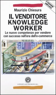 Il venditore knowledge worker. Le nuove competenze per vendere con successo nell'era dell'e-commerce - Librerie.coop