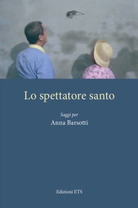 Lo spettatore santo. Saggi per Anna Barsotti - Librerie.coop