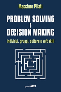 Problem solving e decision making. Individui, gruppi, culture e soft skill - Librerie.coop