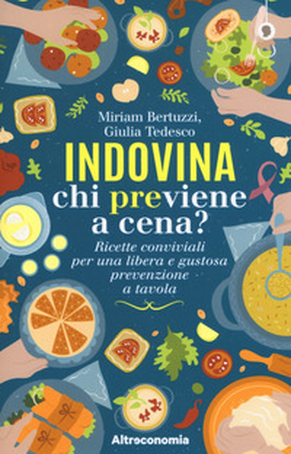 Indovina chi previene a cena? Ricette conviviali per una libera e gustosa prevenzione a tavola - Librerie.coop Indovina chi previene a cena? Ricette conviviali per una libera e gustosa prevenzione a tavola - Librerie.coop