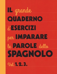 Il grande quaderno d'esercizi per imparare le parole dello spagnolo - Vol. 1-2-3 - Librerie.coop