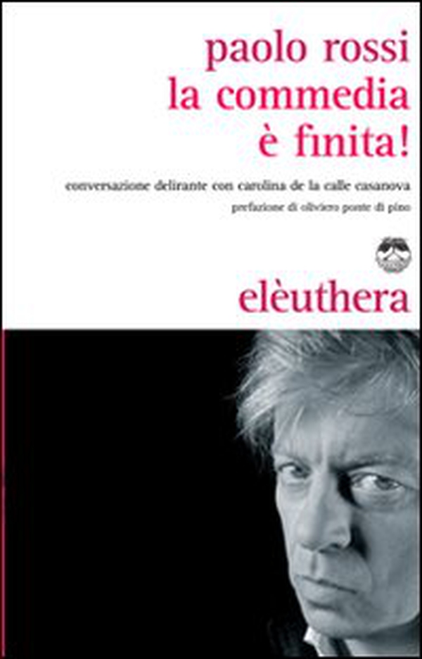 La commedia è finita! Conversazione delirante con Carolina de la Calle Casanova - Librerie.coop La commedia è finita! Conversazione delirante con Carolina de la Calle Casanova - Librerie.coop