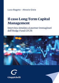 Il caso Long-Term Capital Management. Intervista simulata ai partner immaginari dell'Hedge Fund LTCM - Librerie.coop Il caso Long-Term Capital Management. Intervista simulata ai partner immaginari dell'Hedge Fund LTCM - Librerie.coop