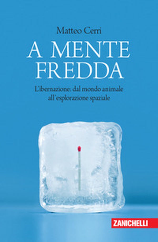 A mente fredda. L'ibernazione: dal mondo animale all'esplorazione spaziale - Librerie.coop A mente fredda. L'ibernazione: dal mondo animale all'esplorazione spaziale - Librerie.coop