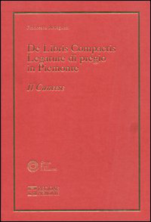 De libris compactis. Legature di pregio in Piemonte. Il cuneese - Librerie.coop