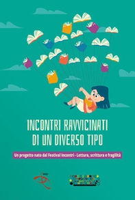 Incontri ravvicinati di un diverso tipo. Un progetto nato dal Festival Incontri-Lettura, scrittura e fragilità - Librerie.coop