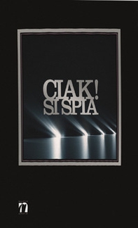 Ciak! Si spia. Il cinema e l'intelligence - Librerie.coop
