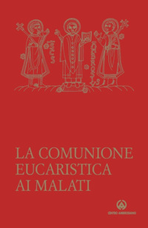 La comunione eucaristica ai malati. Data da un ministro straordinario secondo la liturgia della Santa Chiesa di Milano - Librerie.coop
