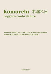 Komorebi. Leggero canto di luce. Catalogo della mostra (Palazzo Avogadro, Sarezzo, 24 settembre - 13 novembre 2022). Ediz. italiana e inglese - Librerie.coop