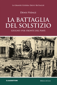 La battaglia del solstizio. Giugno 1918: fronte del Piave - Librerie.coop