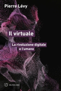 Il virtuale. La rivoluzione digitale e l'umano - Librerie.coop