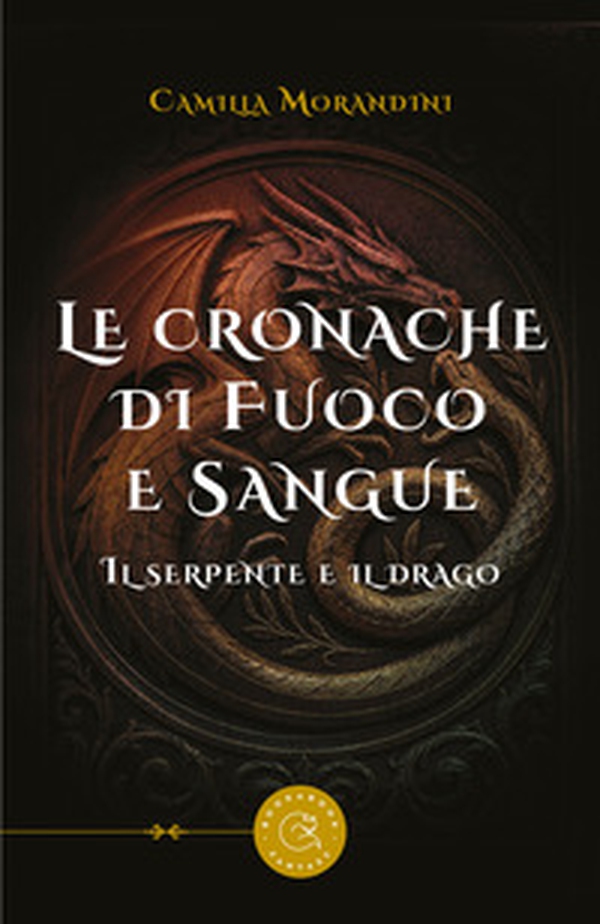 Le cronache di fuoco e sangue. Il serpente e il drago - Librerie.coop