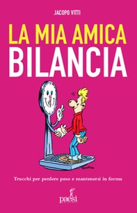 La mia amica bilancia. Trucchi per perdere peso e mantenersi in forma - Librerie.coop La mia amica bilancia. Trucchi per perdere peso e mantenersi in forma - Librerie.coop
