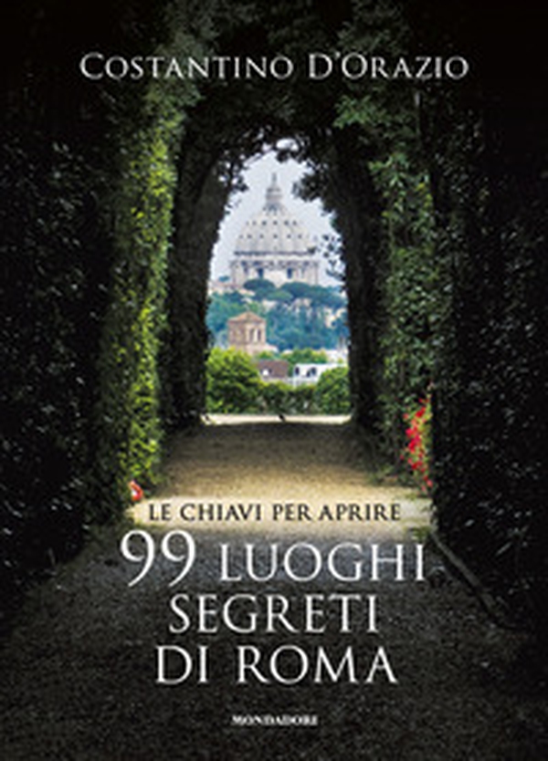 Le chiavi per aprire 99 luoghi segreti di Roma - Librerie.coop Le chiavi per aprire 99 luoghi segreti di Roma - Librerie.coop