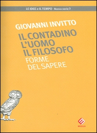 Il contadino l'uomo il filosofo. Forme del sapere - Librerie.coop