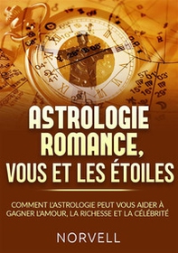 Astrologie romance, vous et les étoiles. Comment l'astrologie peut vous aider à gagner l'amour, la richesse et la célébrité - Librerie.coop Astrologie romance, vous et les étoiles. Comment l'astrologie peut vous aider à gagner l'amour, la richesse et la célébrité - Librerie.coop