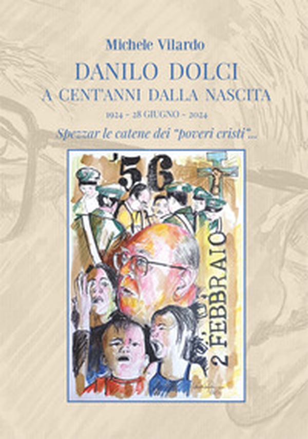 Danilo Dolci a cent'anni dalla nascita. 1924-28 giugno-2024. Spezzar le catene dei «poveri cristi»... - Librerie.coop Danilo Dolci a cent'anni dalla nascita. 1924-28 giugno-2024. Spezzar le catene dei «poveri cristi»... - Librerie.coop