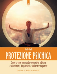 Protezione psichica. Come schermarsi da pensieri e sentimenti negativi - Librerie.coop Protezione psichica. Come schermarsi da pensieri e sentimenti negativi - Librerie.coop