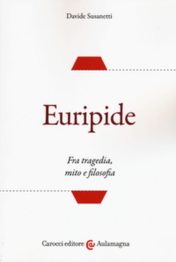 Euripide. Fra tragedia, mito e filosofia - Librerie.coop Euripide. Fra tragedia, mito e filosofia - Librerie.coop