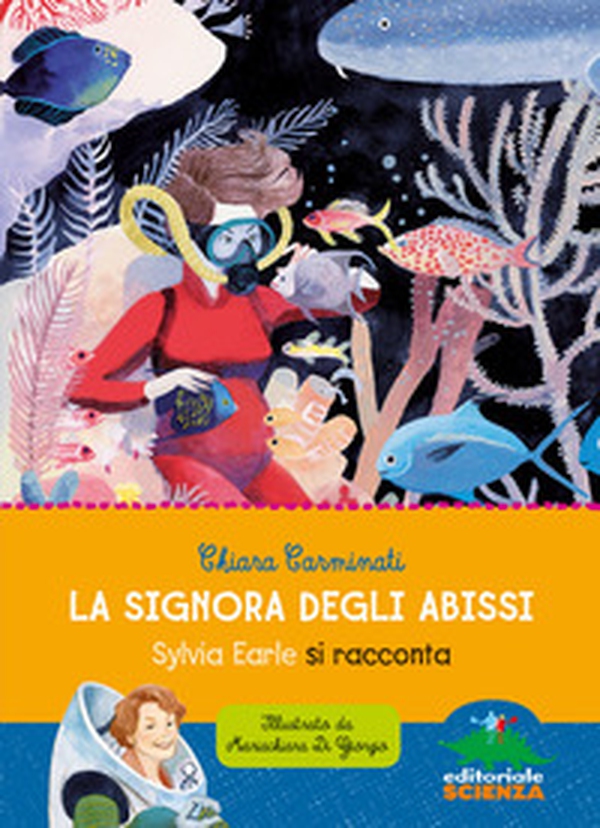 La signora degli abissi. Sylvia Earle si racconta - Librerie.coop La signora degli abissi. Sylvia Earle si racconta - Librerie.coop