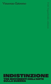 Indistinzione. Tre movimenti dell'arte sulla guerra - Librerie.coop Indistinzione. Tre movimenti dell'arte sulla guerra - Librerie.coop