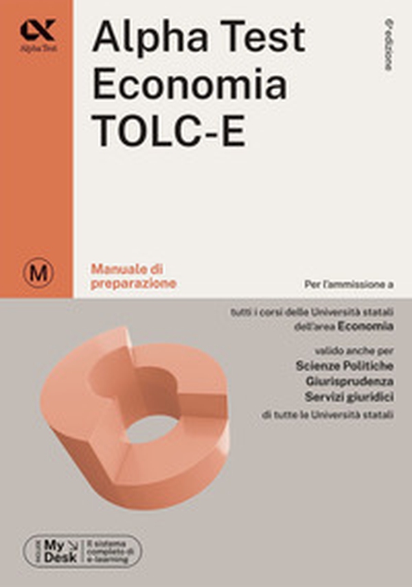 Alpha Test Economia. TOLC-E. Manuale di preparazione. Ediz. MyDesk - Librerie.coop Alpha Test Economia. TOLC-E. Manuale di preparazione. Ediz. MyDesk - Librerie.coop