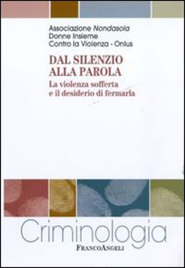 Dal silenzio alla parola. La violenza sofferta e il desiderio di fermarla - Librerie.coop Dal silenzio alla parola. La violenza sofferta e il desiderio di fermarla - Librerie.coop