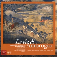 Le vie di Ambrogio. Ambrogio Lorenzetti e l'arte sacra lungo le vie commerciali della maremma senese - Librerie.coop