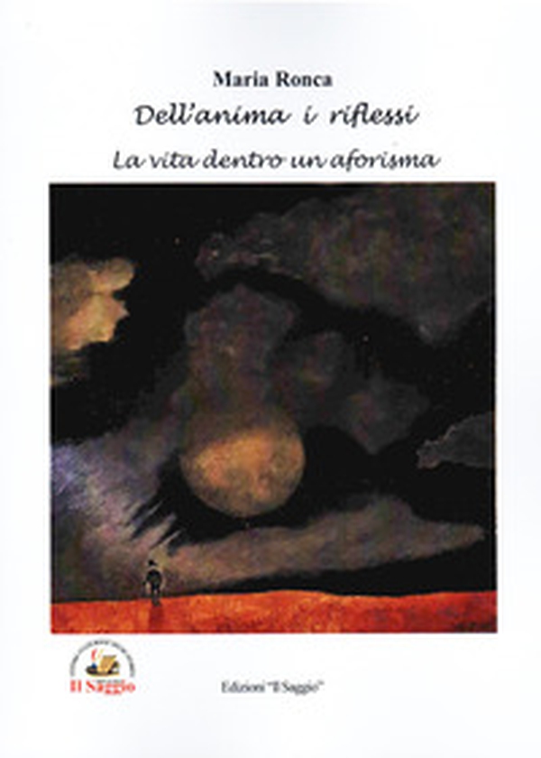 Dell'anima i riflessi. La vita dentro un aforisma - Librerie.coop Dell'anima i riflessi. La vita dentro un aforisma - Librerie.coop