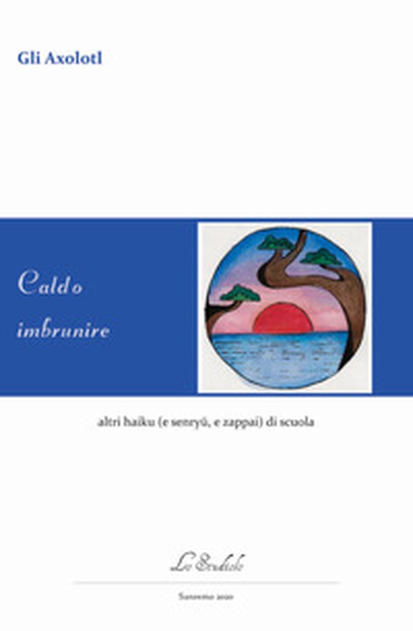 Caldo imbrunire altri haiku (e senryu, e zappai) di scuola - Librerie.coop Caldo imbrunire altri haiku (e senryu, e zappai) di scuola - Librerie.coop