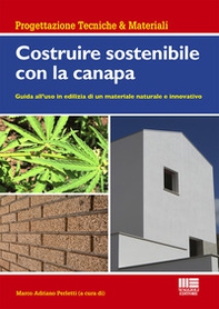 Costruire sostenibile con la canapa. Guida all'uso in edilizia di un materiale naturale e innovativo - Librerie.coop
